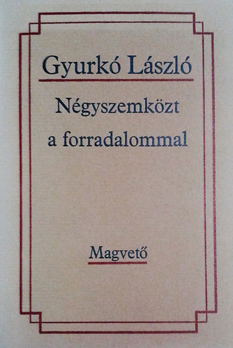 Gyurkó László: Négyszemközt a forradalommal