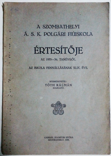 Tóth Kálmán (szerk.): A szombathelyi Á. S. K. Polgári fiúiskola értesítője az 1935-36. tanévről