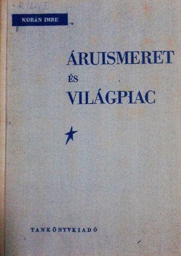 Korán Imre: Áruismeret és világpiac I-II. 