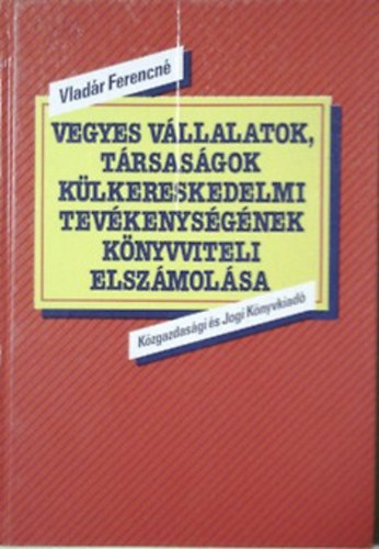 Vladár Ferencné: Vegyes vállalatok, társaságok külkereskedelmi tevékenységének könyvviteli elszámolása