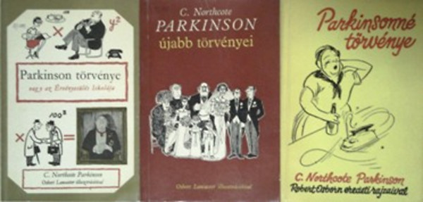 C. Northcote Parkinson: Parkinson törvénye vagy az Érvényesülés Iskolája + Parkinson újabb törvényei + Parkinsonné törvénye