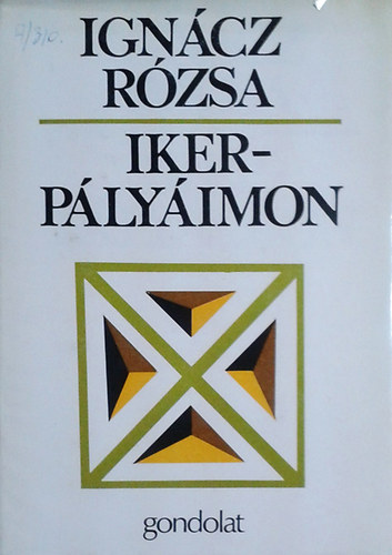 Ignácz Rózsa: Ikerpályáimon