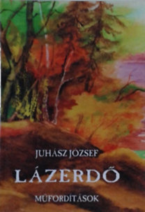 Juhász József: Lázerdő - műfordítások