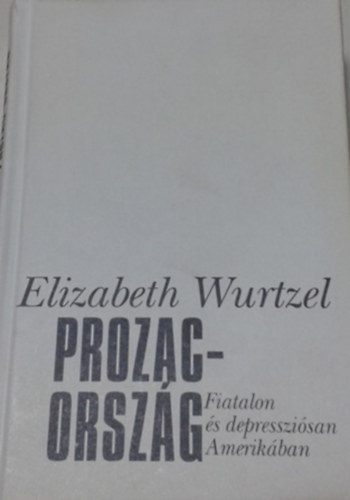 Elizabeth Wurtzel: Prozac-ország