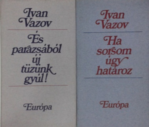 Ivan Vazov: Ha sorsom úgy határoz + És parazsából új tüzünk gyúl!