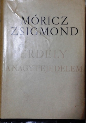 Móricz Zsigmond: Erdély - A nagy fejedelem