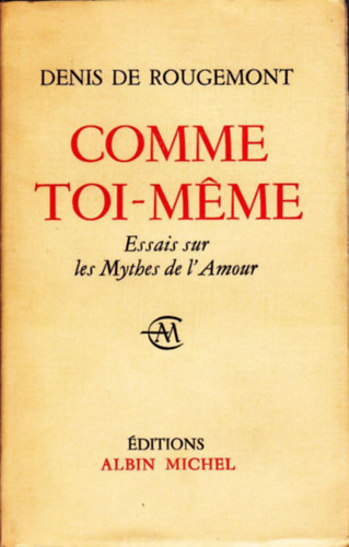 Denis de Rougemont: Comme toi-même. Essais sur les Mythes de l'Amour