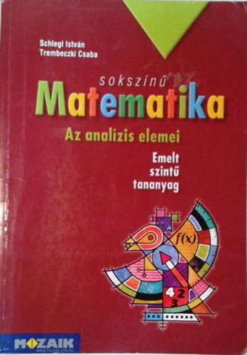 Schlegl István, Trembeczki Csaba: Sokszínű matematika - Az analízis elemei (tankönyv 11-12. emelt szint)