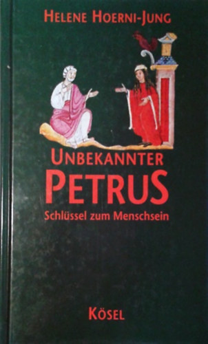 Helene Hoerni-Jung: Unbekannter Petrus - Schlüssel zum Menschsein