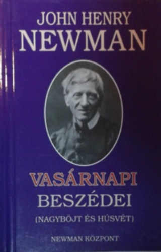 John Henry bíboros Newman: John Henry Newman vasárnapi beszédei (Adventtől Nagyböjtig)