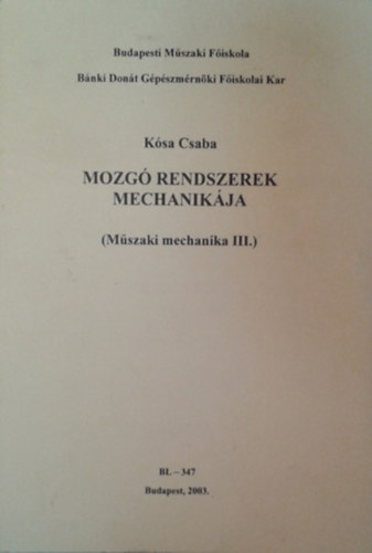 Dr. Kósa Csaba: Mozgó rendszerek mechanikája (Műszaki mechanika III.)