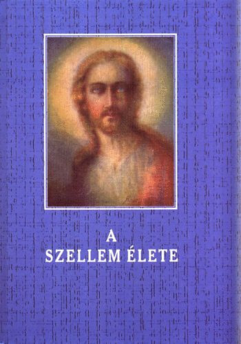 Domokos László: A szellem élete  - Az evangéliumi tanítás a huszadik század világosságában