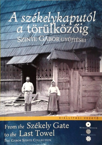 : A székelykaputól a törülközőig - Szinte Gábor gyűjtései (kiállítási vezető)