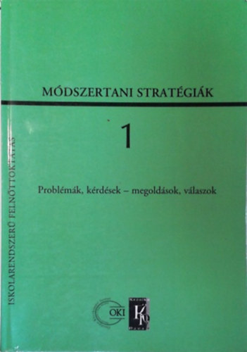 Mayer József: Módszertani stratégiák az iskolarendszerű felnőttoktatásban 1. - Megoldások, válaszok