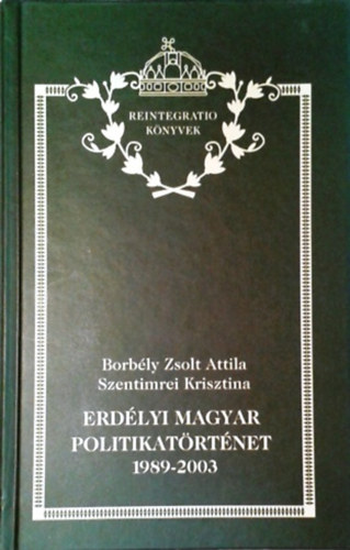 Borbély Zsolt Attila, Szentimrei Krisztina: Erdélyi magyar politikatörténet 1989-2003