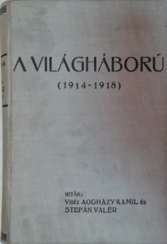 Aggházy Kamil-Stefán Valér: A világháború 1914-1918