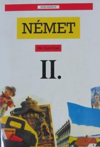 SZERZŐ Szanyi Gyula: Német nyelvkönyv II. A GIMNÁZIUM II. OSZTÁLYA SZÁMÁRA