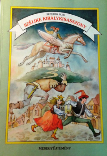 Benedek Elek: Szélike királykisasszony (Mesegyűjtemény)
