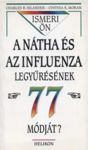 Charles B. Inlander - Cynthia K. Moran: Ismeri ön a nátha és az influenza legyűrésének 77 módját?