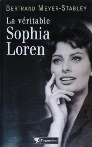 Bertrand Meyer-Stabley: La véritable Sophia Loren