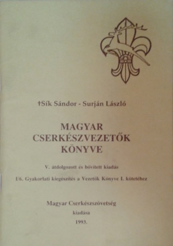 Sík Sándor, Surján László: Magyar cserkészvezetők könyve I/6.- Gyakorlati kiegészítés a Vezetők Könyve I. kötetéhez