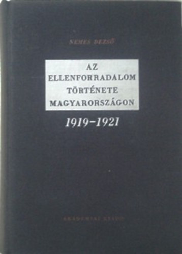 Nemes Dezső: Az ellenforradalom története Magyarországon 1919-1921