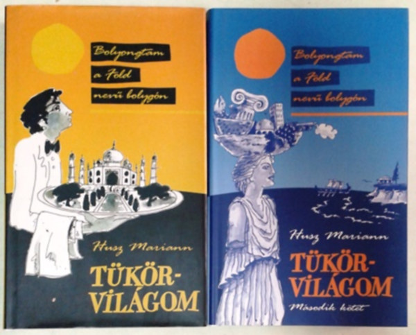 Husz Mariann: Tükörvilágom I. - Bolyongtam a Föld nevű bolygón + Tükörvilágom II. kötet - Bolyongtam a Föld nevű bolygón (Mediterráneum és Afrika)