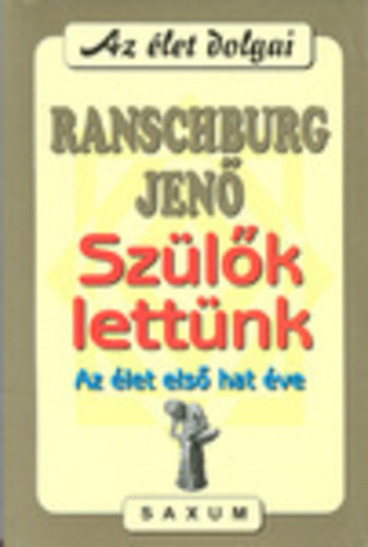 Dr. Ranschburg Jenő: Szülők lettünk - Az élet első hat éve