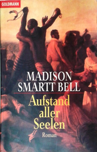 Madison Smartt Bell: Aufstand aller Seelen