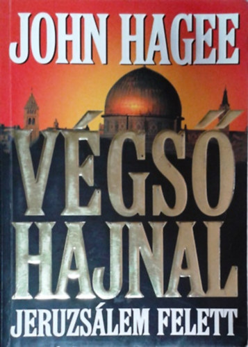 John Hagee: Végső hajnal Jeruzsálem felett