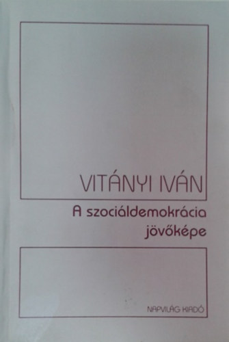 Vitányi Iván: A szociáldemokrácia jövőképe