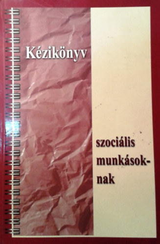 Kozma Judit (szerk.): Kézikönyv - szociális munkásoknak