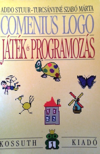 Turcsányiné; Stuur, Addo: COMENIUS LOGO JÁTÉK ÉS PROGRAMOZÁS