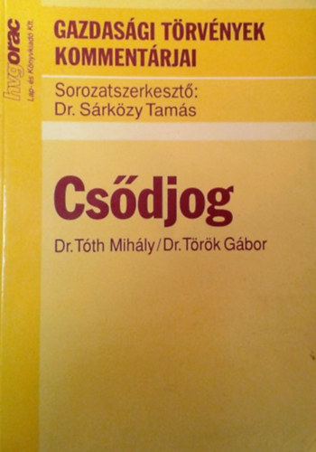 Dr. Tóth Mihály- Dr. Török Gábor: Csődjog (Gazdasági törvények kommentárjai- sorozat)