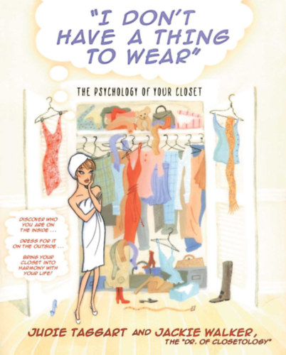 Judie Taggart - Jackie Walker: I Don't Have a Thing to Wear - The Psychology of Your Closet