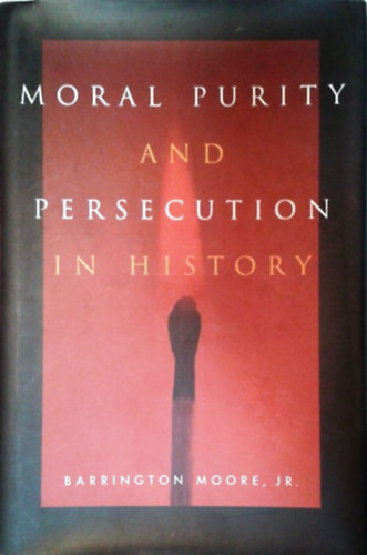 Barrington Moore Jr.: Moral Purity and Persecution in History