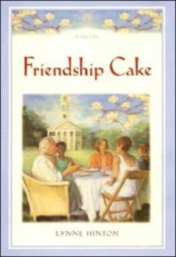 Lynne Hinton: Friendship Cake: A Novel