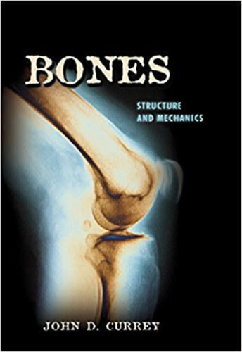 John D. Currey: Bones: Structure and Mechanics