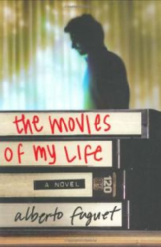 Alberto Fuquet: The Movies of My Life: A Novel