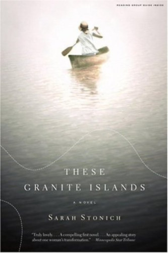 Sarah Stonich: These Granite Islands: A Novel