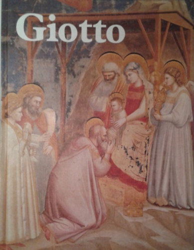 Baccheschi- Vigorelli: Giotto (A művészet klasszikusai)