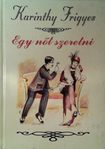 Karinthy Frigyes: Egy nőt szeretni