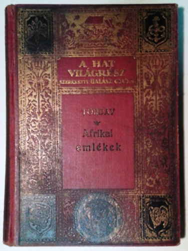 Torday Emil: Afrikai emlékek - Egy Afrika-kutató naplójából (A hat világrész- Utazások és felfedezések XIII.)