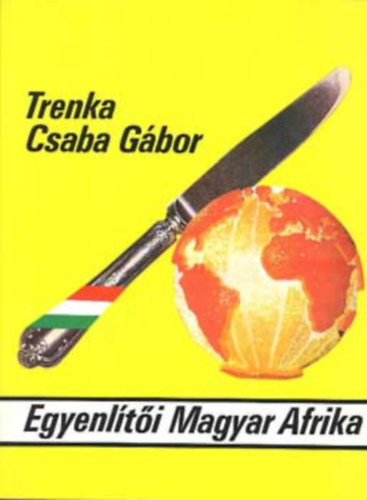 Trenka Csaba Gábor: Egyenlítői Magyar Afrika