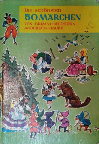 Friedel Lenz (szerk.): Die schönsten 50 Märchen von Gebruder Grimm, Bechstein, Hauff, Andersen