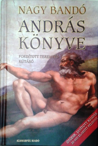 Nagy Bandó András: András könyve (Fordított teremtés) - András II. könyve (Kútásó)