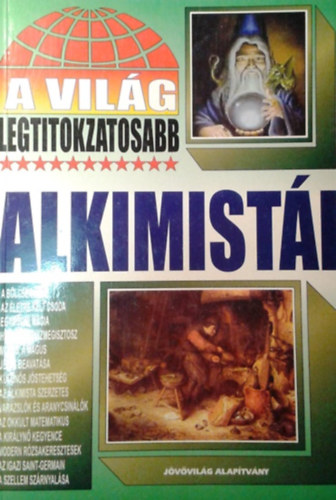 Bolykai Tamás (szerk.): A világ legtitokzatosabb alkimistái