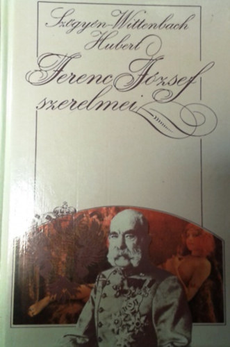 Szőgyén-Wittenbach Hubert: Ferenc József szerelmei