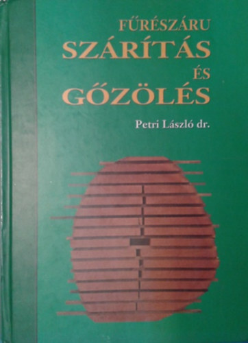 Petri László dr.: Fűrészáru szárítás és gőzölés