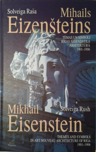 Solveiga Rasa: Mihails Eizensteins - Témas un simboli Rigas Júgendstila Arhitektúrá 1901-1906 (litván-angol)